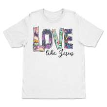 Load image into Gallery viewer, Love Like Jesus Inspiration T Shirts
