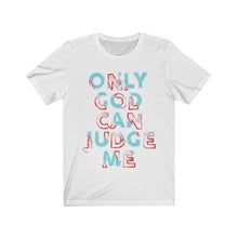 Load image into Gallery viewer, Only God Can Judge Me
