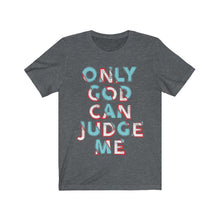 Load image into Gallery viewer, Only God Can Judge Me
