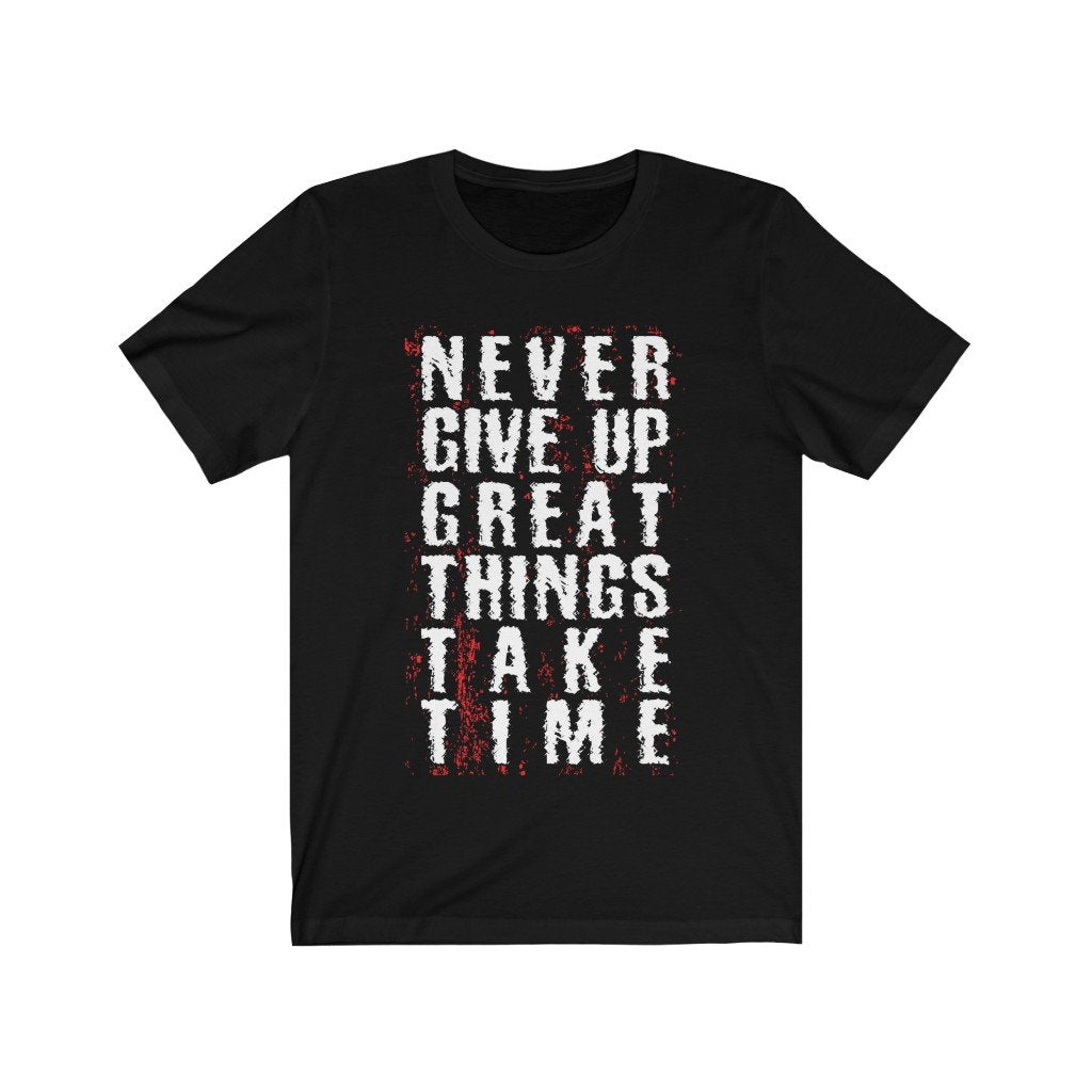 Never Give Up Great Things Take Time